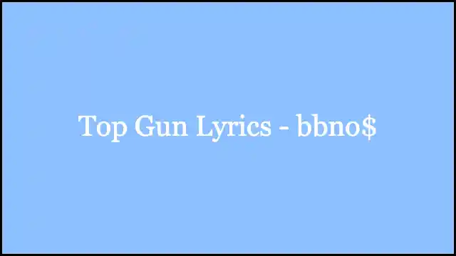 Top Gun Lyrics - ​bbno$