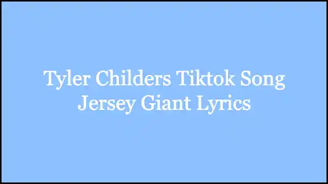 Tyler Childers Tiktok Song Jersey Giant Lyrics