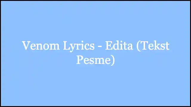 Venom Lyrics - Edita (Tekst Pesme)