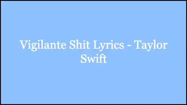 Vigilante Shit Lyrics - Taylor Swift