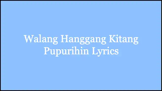 Walang Hanggang Kitang Pupurihin Lyrics