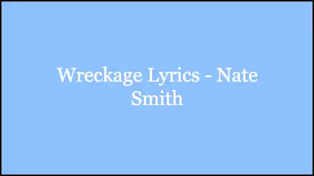 Wreckage Lyrics - Nate Smith