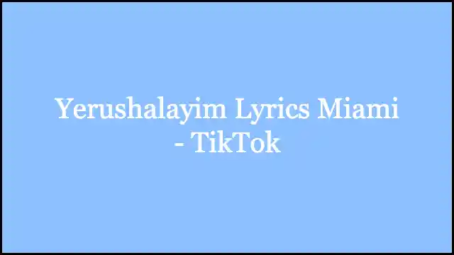 Yerushalayim Lyrics Miami - TikTok