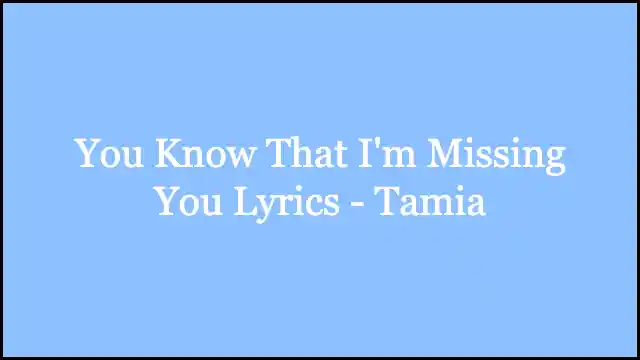 You Know That I'm Missing You Lyrics - Tamia