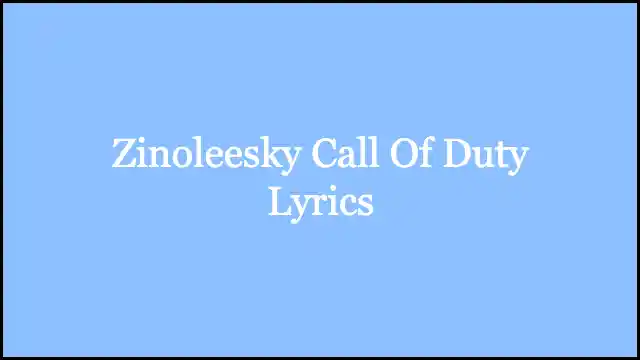 Zinoleesky Call Of Duty Lyrics