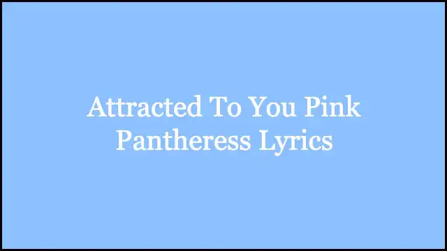 Attracted To You Pink Pantheress Lyrics