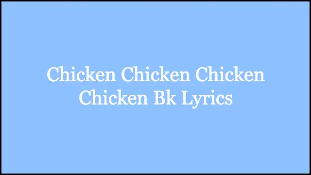 Chicken Chicken Chicken Chicken Bk Lyrics