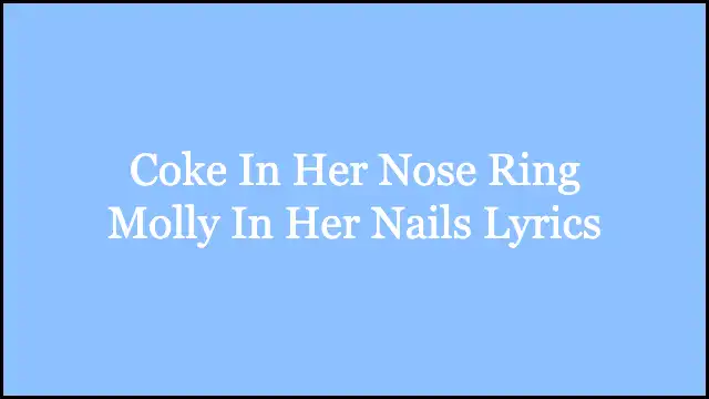 Coke In Her Nose Ring Molly In Her Nails Lyrics