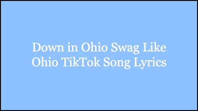 Down in Ohio Swag Like Ohio TikTok Song Lyrics