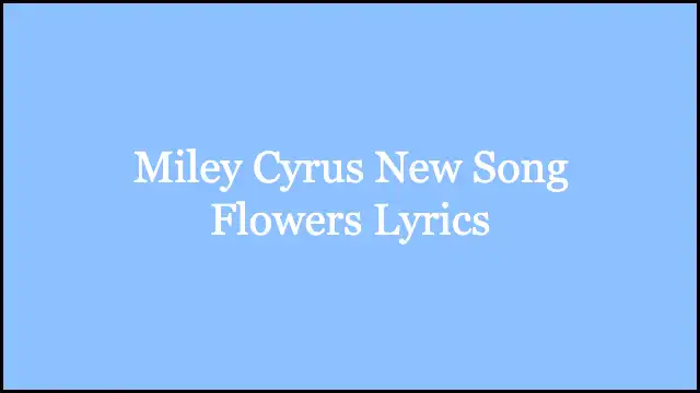Miley Cyrus New Song Flowers Lyrics