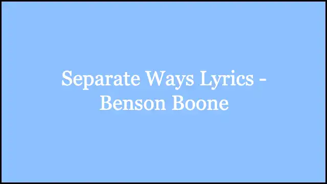 Separate Ways Lyrics - Benson Boone
