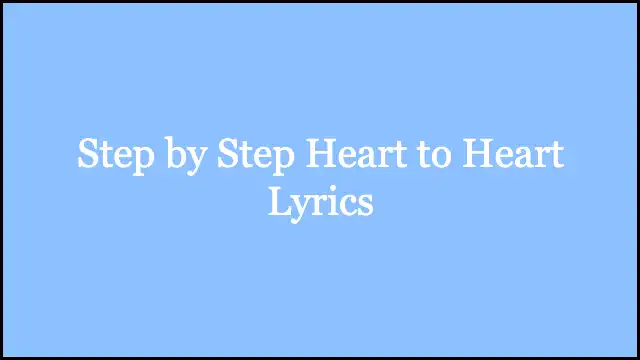 Step by Step Heart to Heart Lyrics