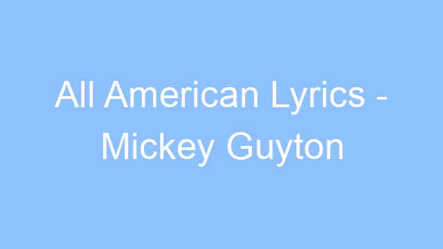 all american lyrics mickey guyton 19161