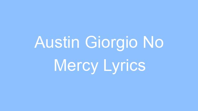 austin giorgio no mercy lyrics 21534