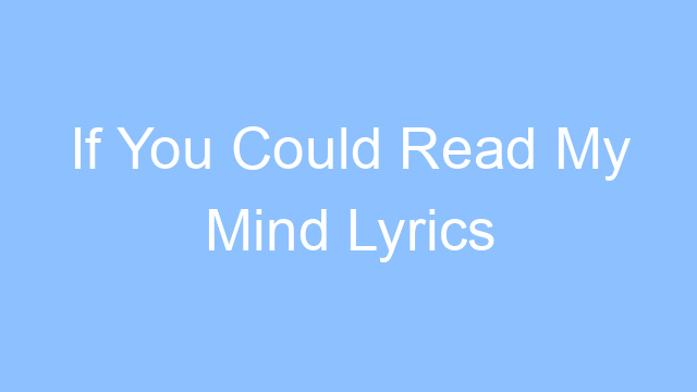 if you could read my mind lyrics 19230