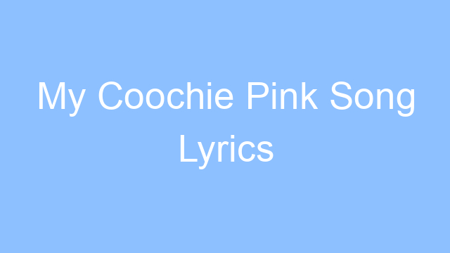 my coochie pink song lyrics 19147