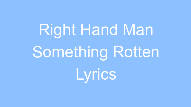 right hand man something rotten lyrics 19204