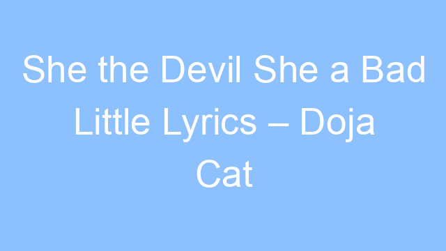 she the devil she a bad little lyrics doja cat 21292