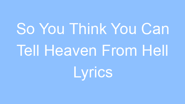so you think you can tell heaven from hell lyrics 19194