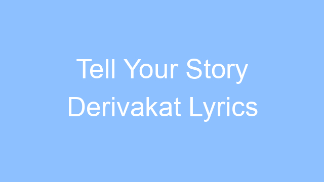 tell your story derivakat lyrics 19211