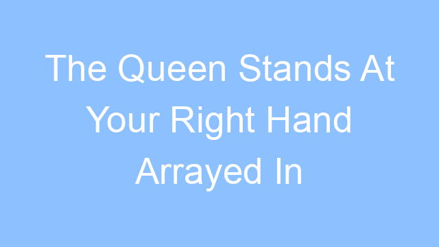 the queen stands at your right hand arrayed in gold lyrics 19200