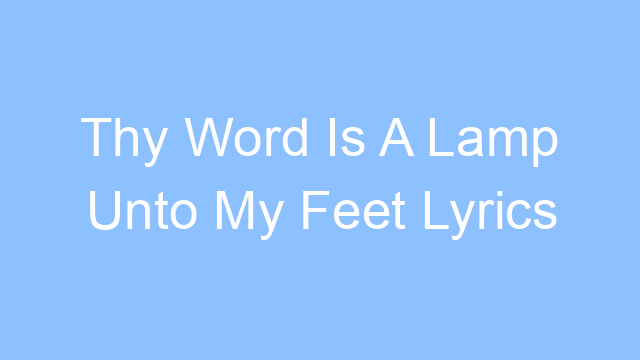 thy word is a lamp unto my feet lyrics 19155