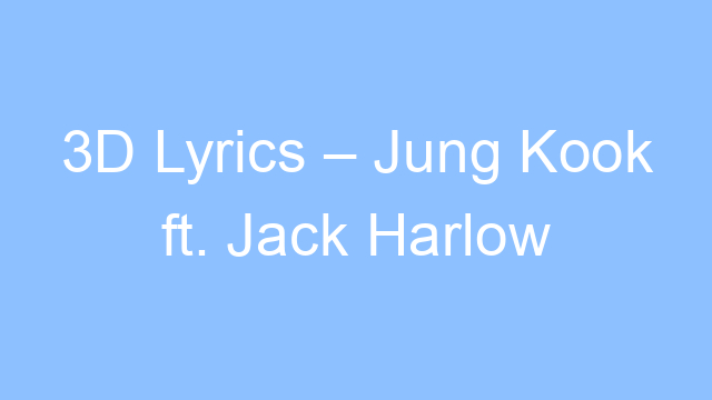 3d lyrics jung kook ft jack harlow 22015