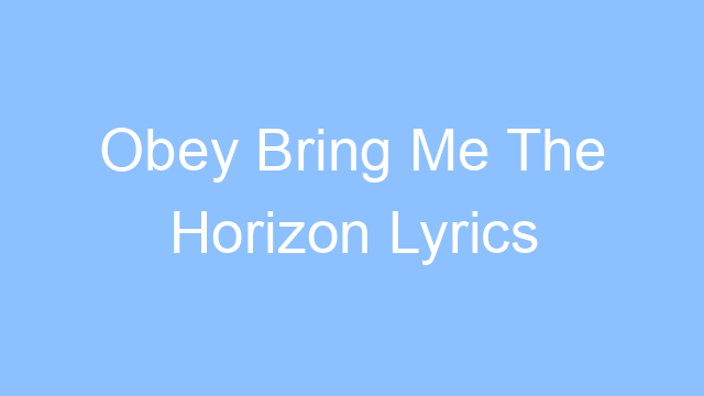 obey bring me the horizon lyrics 19280