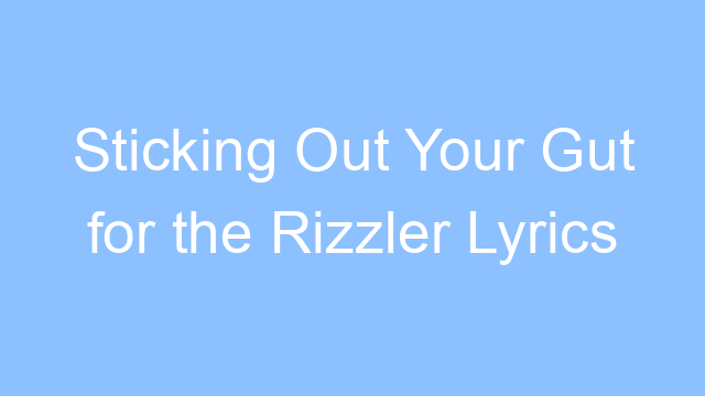 sticking out your gut for the rizzler lyrics 22335