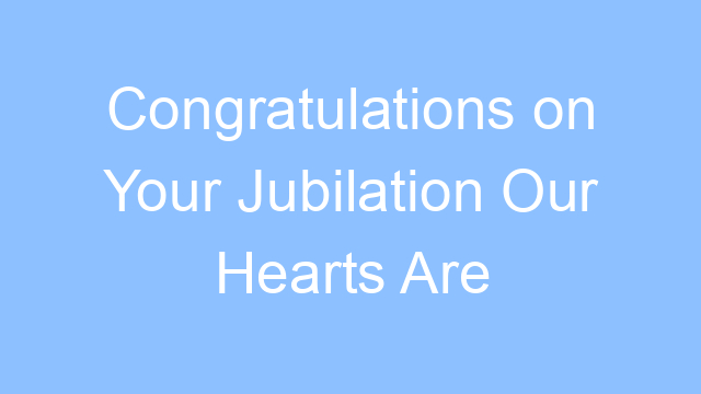 congratulations on your jubilation our hearts are breaking lyrics 19437