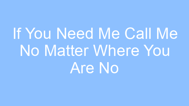if you need me call me no matter where you are no matter how far lyrics 19497