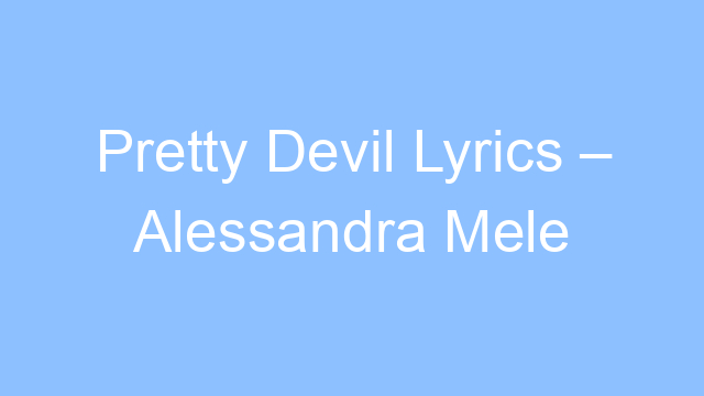 pretty devil lyrics alessandra mele 19505
