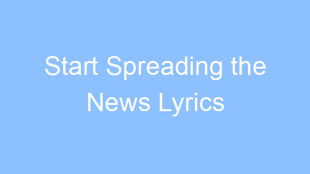 start spreading the news lyrics 19453