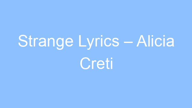 strange lyrics alicia creti 19506