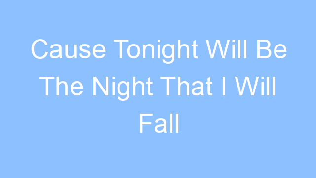 cause tonight will be the night that i will fall for you lyrics 25050