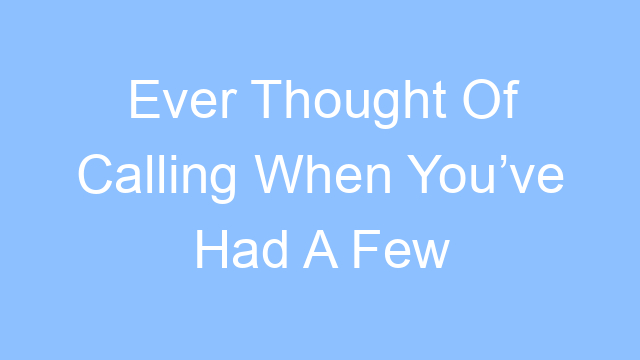 ever thought of calling when youve had a few lyrics 26397