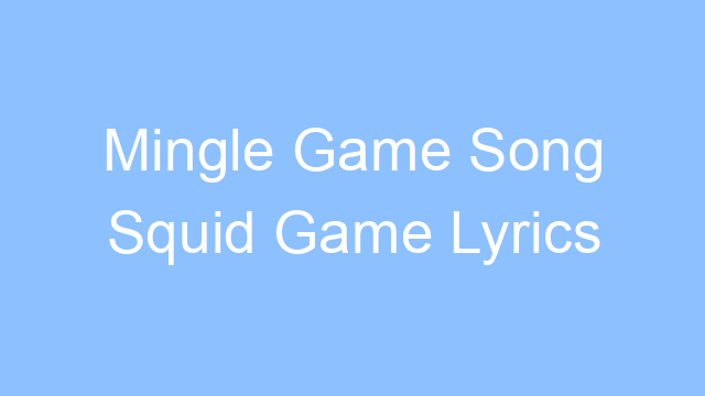 mingle game song squid game lyrics 26224