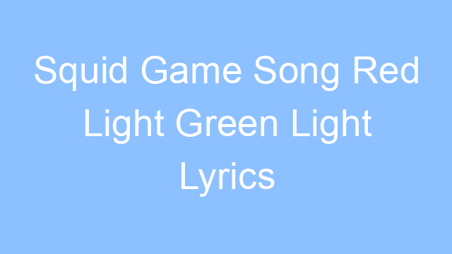 squid game song red light green light lyrics 26374