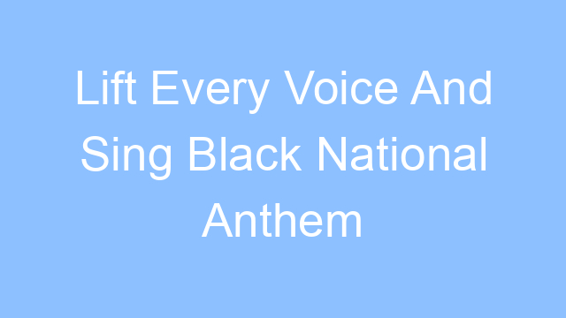 lift every voice and sing black national anthem lyrics 26555