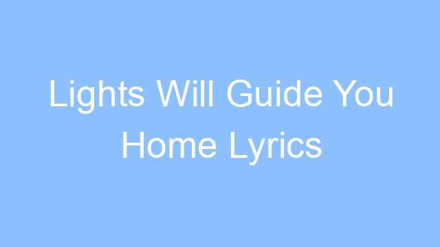 lights will guide you home lyrics 26474